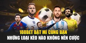 188Bet Bật Mí Cùng Bạn Những Loại Kèo Nào Không Nên Cược 3 188Bet Bật Mí Cùng Bạn Những Loại Kèo Nào Không Nên Cược