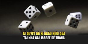 Bí Quyết Đổ Xí Ngầu Hiệu Quả Tại Nhà Cái 188Bet Dễ Thắng 3 Bí Quyết Đổ Xí Ngầu Hiệu Quả Tại Nhà Cái 188Bet Dễ Thắng