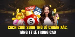 Cách Chơi Song Thủ Lô Chuẩn Xác, Tăng Tỷ Lệ Trúng Cao 3 Cách Chơi Song Thủ Lô Chuẩn Xác, Tăng Tỷ Lệ Trúng Cao