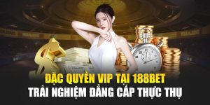 Đặc Quyền VIP Tại 188BET Trải Nghiệm Đẳng Cấp Thực Thụ 5 Đặc Quyền VIP Tại 188BET Trải Nghiệm Đẳng Cấp Thực Thụ