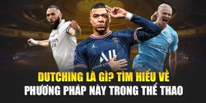 Dutching Là Gì? Tìm Hiểu Về Phương Pháp Này Trong Thể Thao 2 Dutching Là Gì? Tìm Hiểu Về Phương Pháp Này Trong Thể Thao