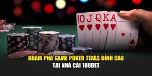 Khám Phá Game Poker Texas Đỉnh Cao Tại Nhà Cái 188Bet 4 Khám Phá Game Poker Texas Đỉnh Cao Tại Nhà Cái 188Bet