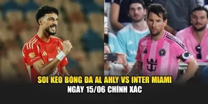 Soi Kèo Bóng Đá Al Ahly Vs Inter Miami Ngày 15/06 Chính Xác 1 Soi Kèo Bóng Đá Al Ahly Vs Inter Miami Ngày 15/06 Chính Xác