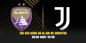 Soi Kèo Bóng Đá Al Ain Vs Juventus – 08:00 Ngày 19/06 1 Soi Kèo Bóng Đá Al Ain Vs Juventus – 08:00 Ngày 19/06