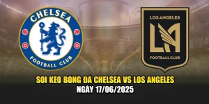 Soi Kèo Bóng Đá Chelsea Vs Los Angeles Ngày 17/06/2025 6 Soi Kèo Bóng Đá Chelsea Vs Los Angeles Ngày 17/06/2025