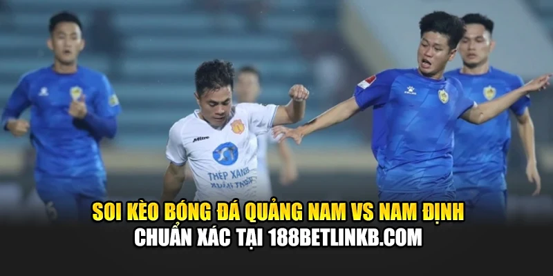 Soi Kèo Bóng Đá Quảng Nam Vs Nam Định, Lúc 17:00 Ngày 15/06 3 Soi kèo bóng đá Quảng Nam vs Nam Định chuẩn xác tại bovweb35.in.net