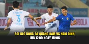 Soi Kèo Bóng Đá Quảng Nam Vs Nam Định, Lúc 17:00 Ngày 15/06 10 Soi Kèo Bóng Đá Quảng Nam Vs Nam Định, Lúc 17:00 Ngày 15/06
