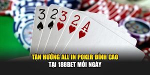 Tận hưởng All In Poker Đỉnh Cao Tại 188Bet Mỗi Ngày 7 Tận hưởng All In Poker Đỉnh Cao Tại 188Bet Mỗi Ngày