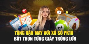 Tăng Vận May Với Xổ Số Pk10 – Bắt Trọn Từng Giây Trúng Lớn 5 Tăng Vận May Với Xổ Số Pk10 – Bắt Trọn Từng Giây Trúng Lớn