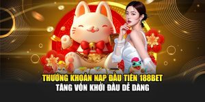 Thưởng Khoản Nạp Đầu Tiên 188bet Tăng Vốn Khởi Đầu Dễ Dàng 8 Thưởng Khoản Nạp Đầu Tiên 188bet Tăng Vốn Khởi Đầu Dễ Dàng