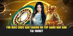 Tìm Hiểu Cược Xâu Casino Và Top Game Hấp Dẫn Tại 188Bet 8 Tìm Hiểu Cược Xâu Casino Và Top Game Hấp Dẫn Tại 188Bet