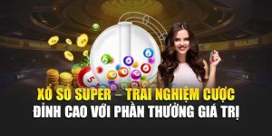 Xổ Số Super – Trải Nghiệm Cược Đỉnh Cao Với Phần Thưởng Giá Trị 2 Xổ Số Super – Trải Nghiệm Cược Đỉnh Cao Với Phần Thưởng Giá Trị